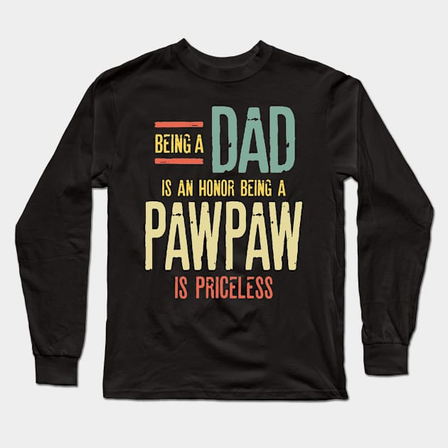 Being A Dad Is An Honor Being A PawPaw Is Priceless Long Sleeve T-Shirt by cidolopez